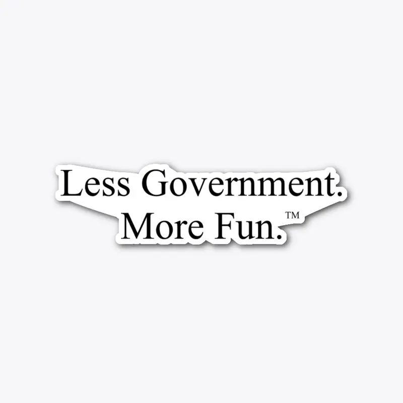 Less Government. More Fun. ™