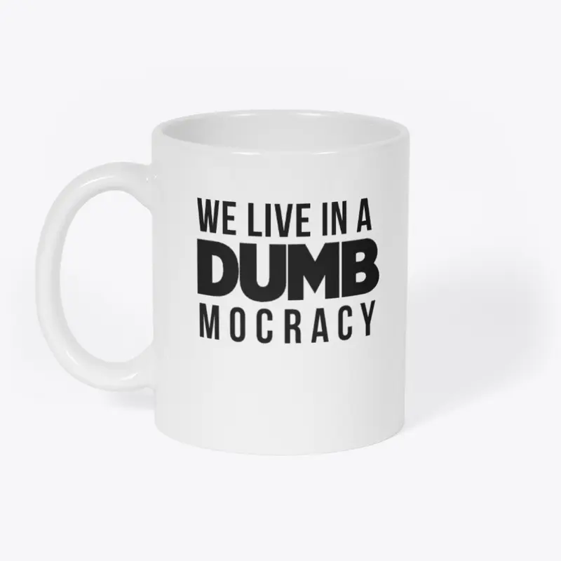 We Live In A DUMBmocracy